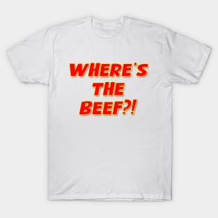 Where's The Beef?! T-Shirt